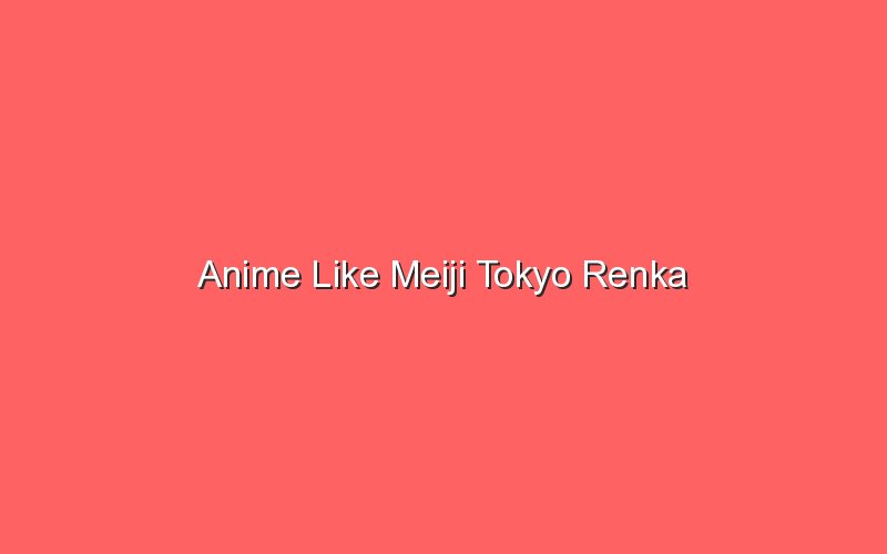 anime like meiji tokyo renka 18213