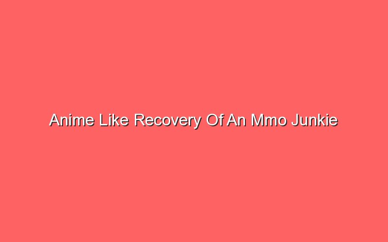 anime like recovery of an mmo junkie 18215