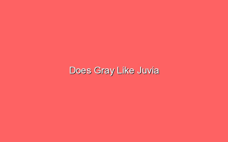 does gray like juvia 18260