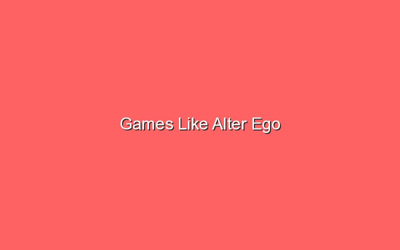 games like alter ego 18276