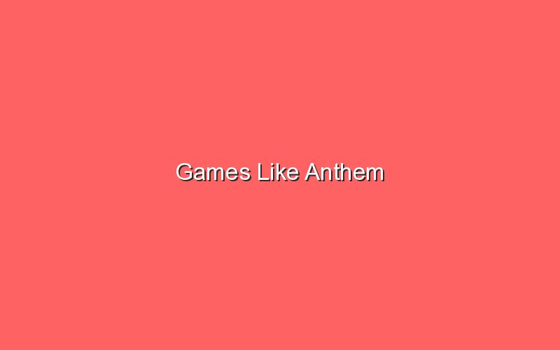 games like anthem 18278
