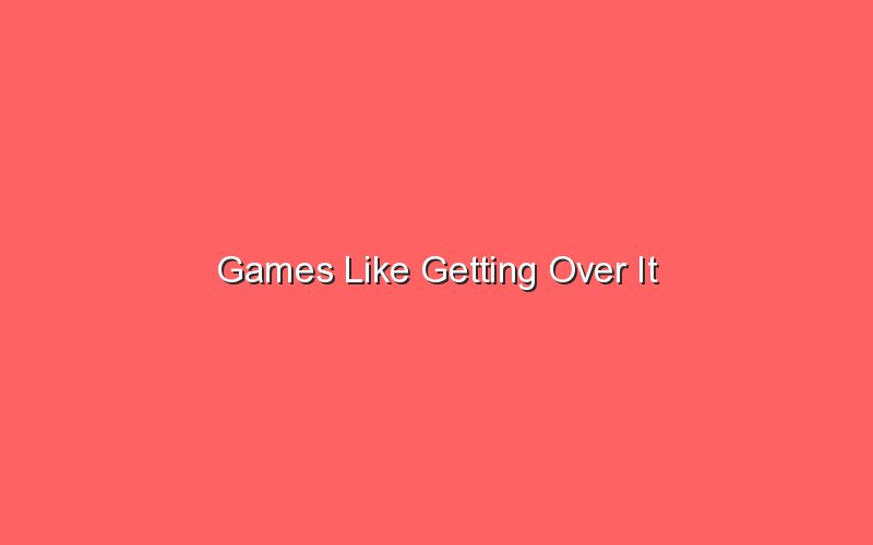 games like getting over it 18294