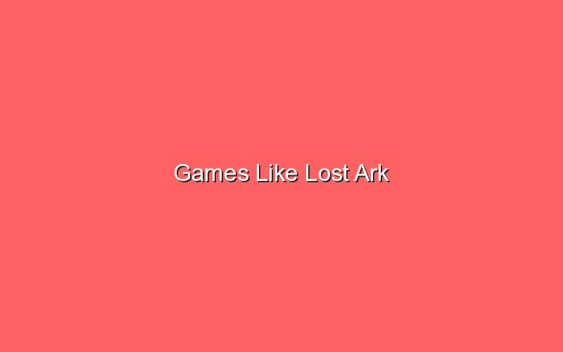 games like lost ark 18302