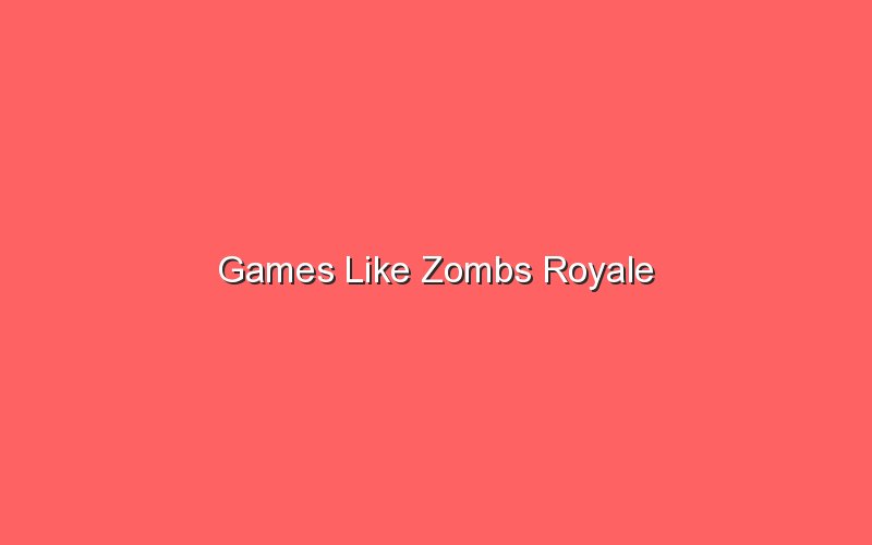 games like zombs royale 18313