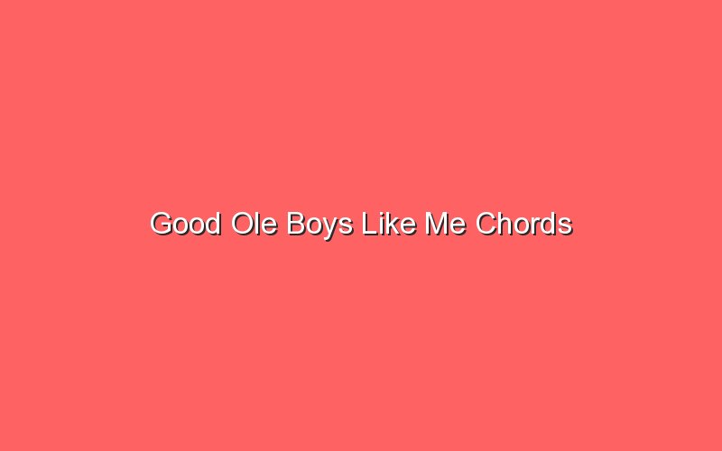 good ole boys like me chords 18319