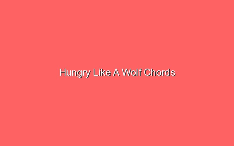 hungry like a wolf chords 18336
