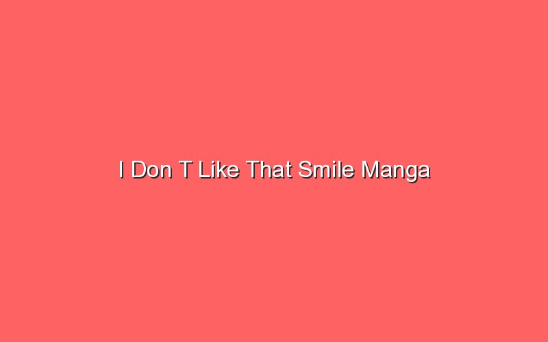 i don t like that smile manga 18338