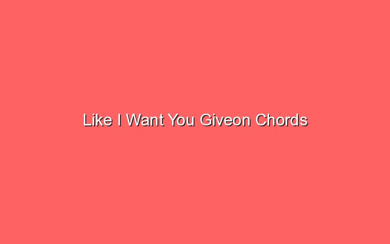 like i want you giveon chords 18558