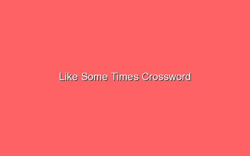 like some times crossword 18584 1