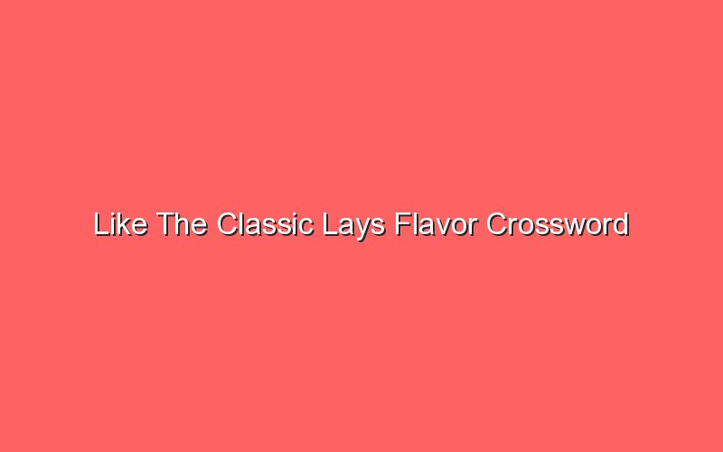 Like The Classic Lays Flavor Crossword Sonic Hours