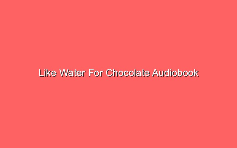 like water for chocolate audiobook 18592