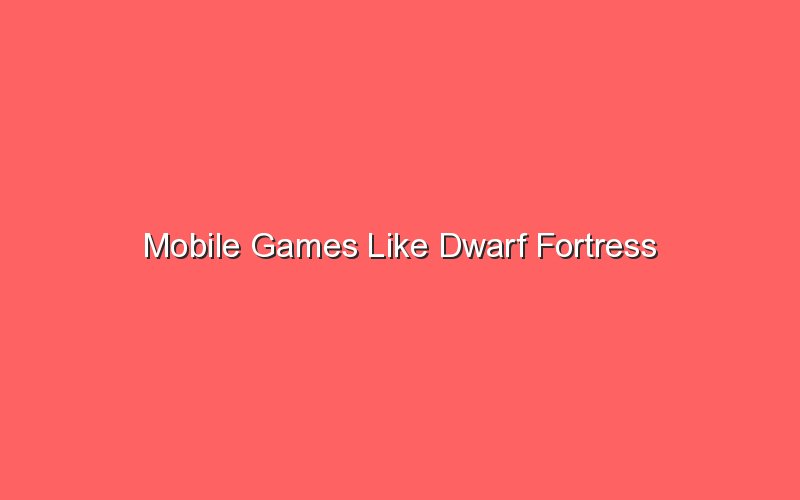 mobile games like dwarf fortress 18014