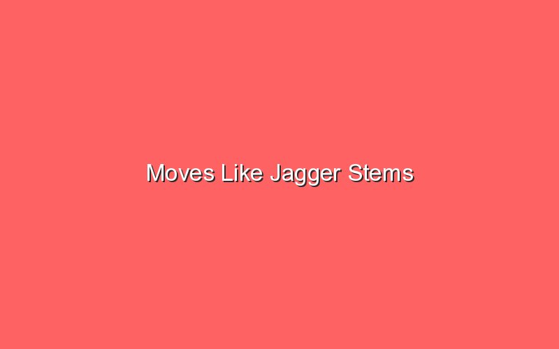 moves like jagger stems 18663 1