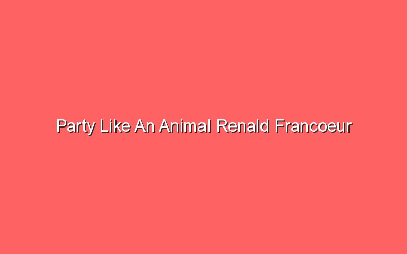 party like an animal renald francoeur 18029