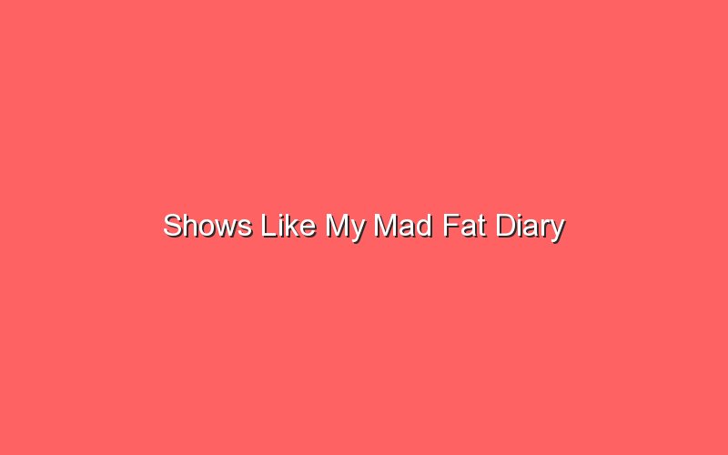shows like my mad fat diary 18060