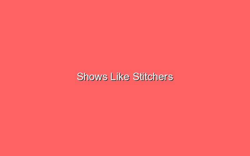 shows like stitchers 18064