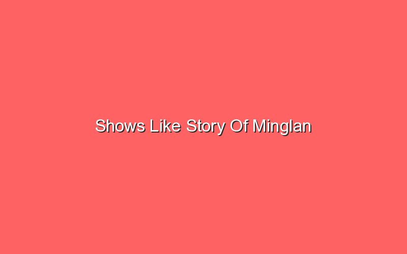 shows like story of minglan 18756