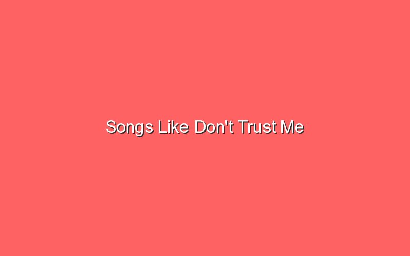 songs like dont trust me 18811