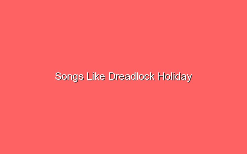 songs like dreadlock holiday 18820