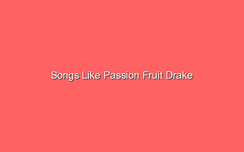 songs like passion fruit drake 18108