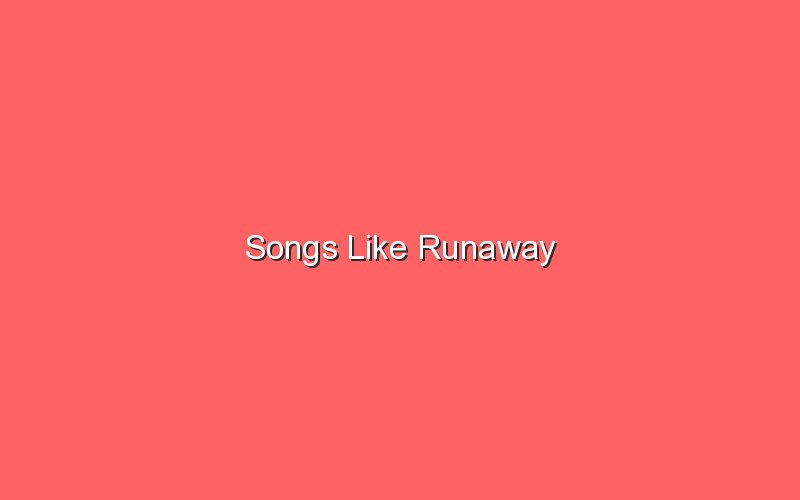 songs like runaway 18117