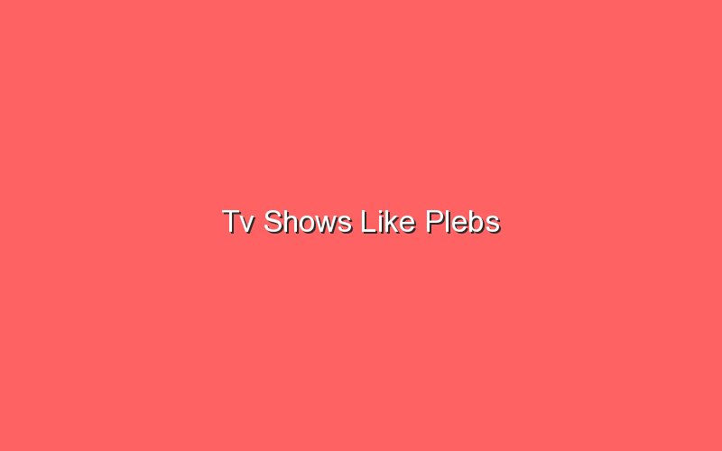 tv shows like plebs 18162
