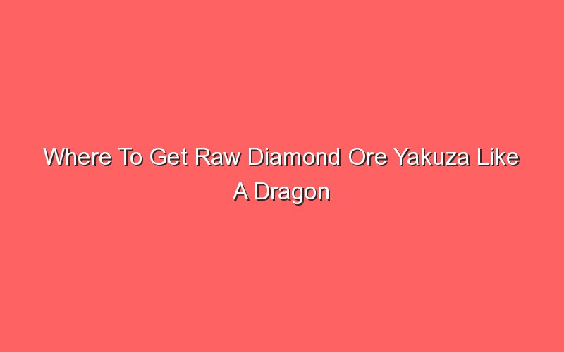where to get raw diamond ore yakuza like a dragon 18174