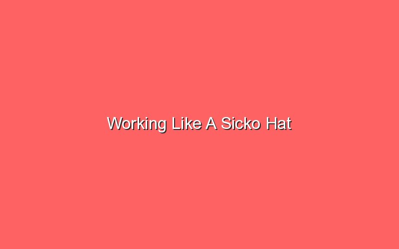 working like a sicko hat 18187