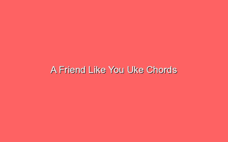 a friend like you uke chords 19115 1