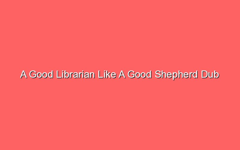 a good librarian like a good shepherd dub 19120 1