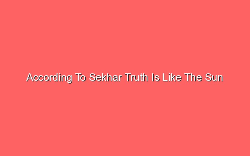 according to sekhar truth is like the sun 19133