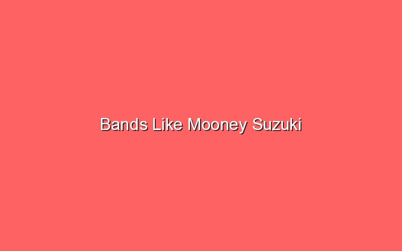 bands like mooney suzuki 19223 1