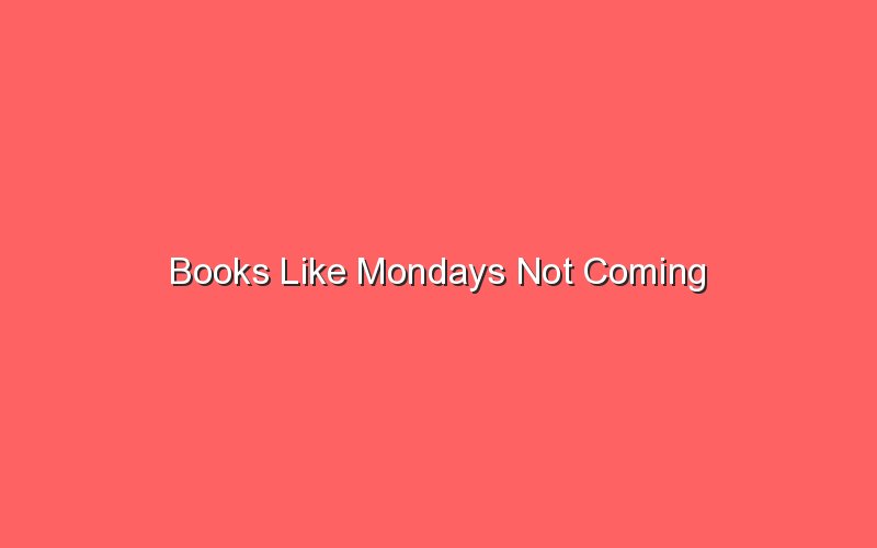 books like mondays not coming 19317 1