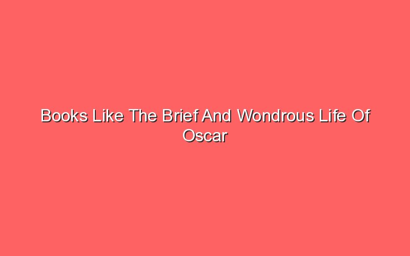 books like the brief and wondrous life of oscar wao 19343 1