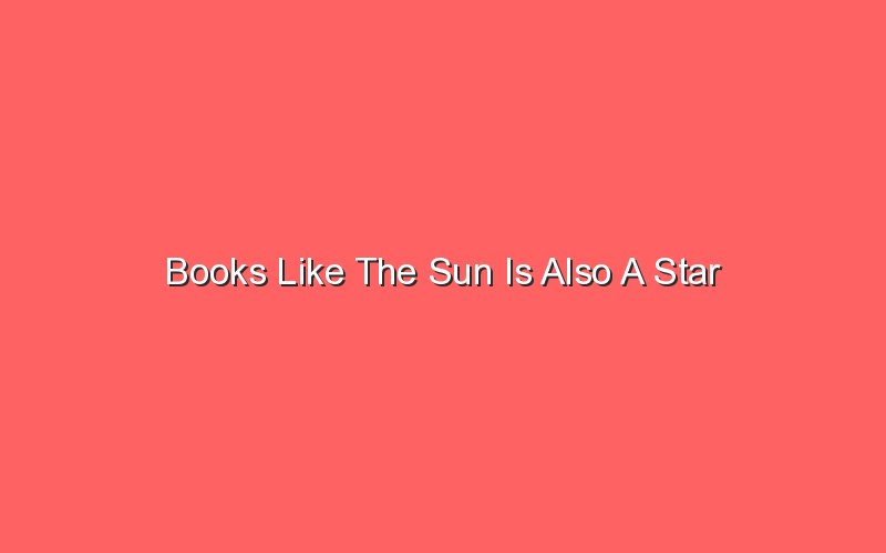 books like the sun is also a star 19368 1