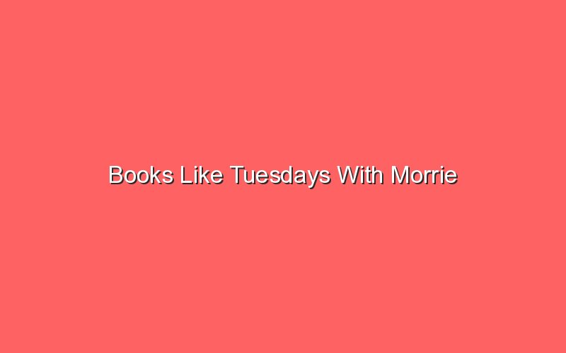 books like tuesdays with morrie 19373 1