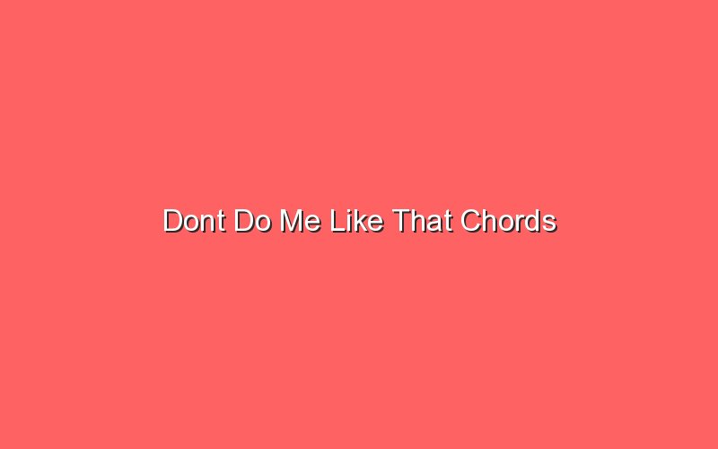 dont do me like that chords 19464 1