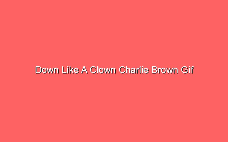 down like a clown charlie brown gif 19470 1