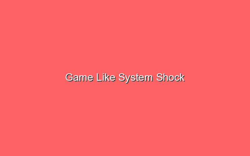 game like system shock 19576 1