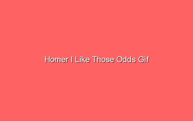 homer i like those odds gif 19766 1