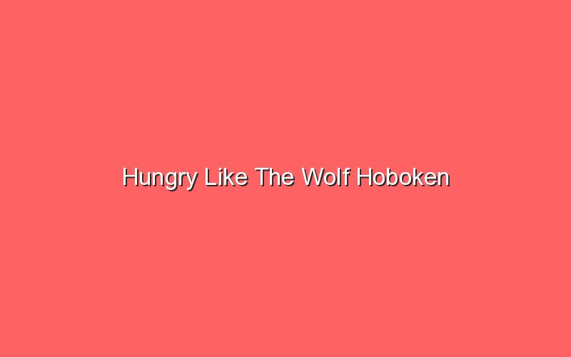 hungry like the wolf hoboken 19774