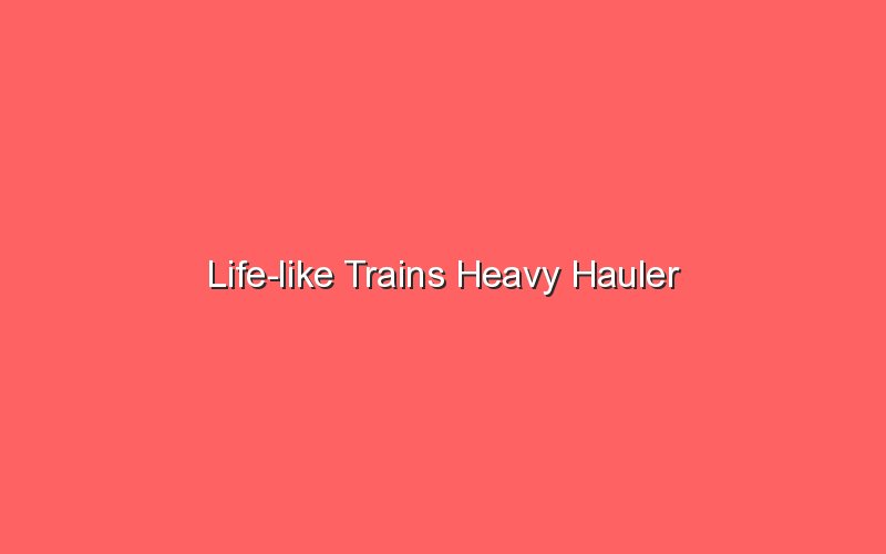 life like trains heavy hauler 19920 1