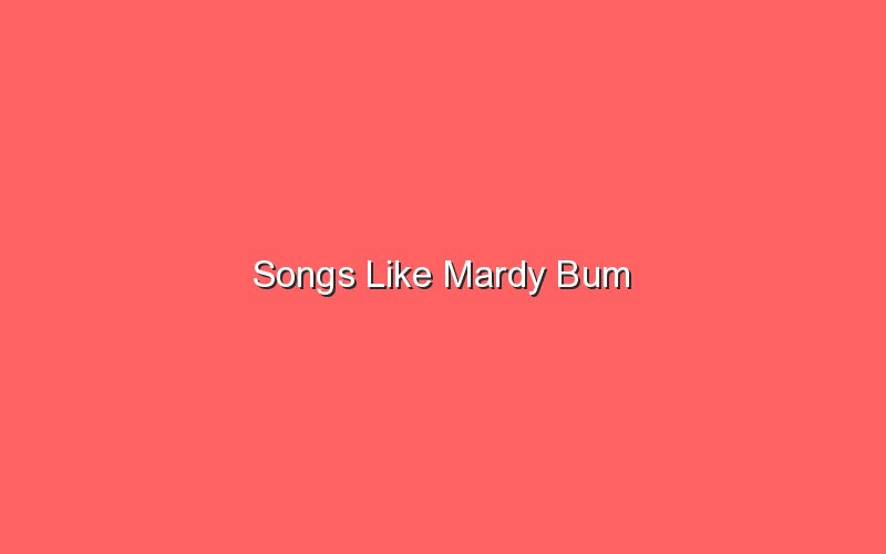 songs like mardy bum 18871
