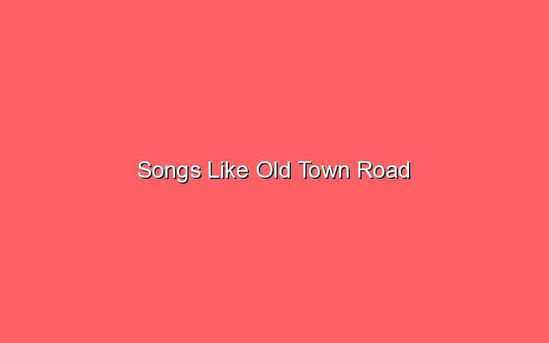 songs like old town road 18880