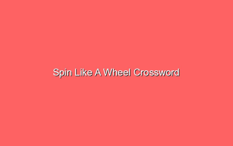 Spin Like A Wheel Crossword Sonic Hours