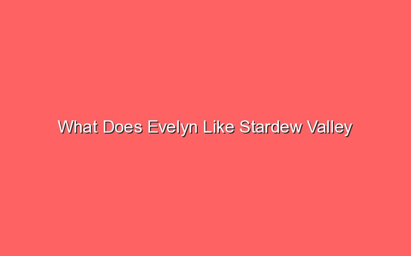 what does evelyn like stardew valley 19049 1