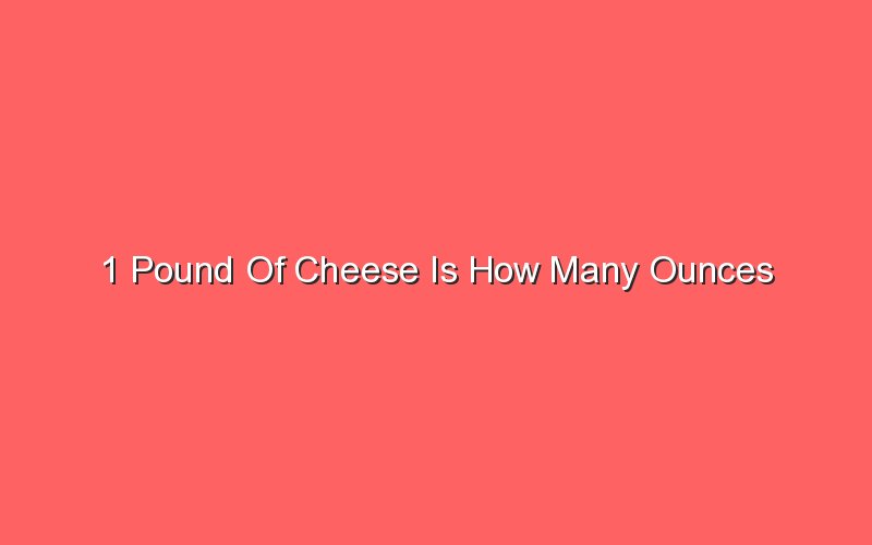 1 Pound Of Cheese Is How Many Ounces - Sonic Hours