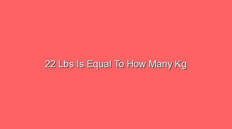22 lbs is equal to how many kg 14843