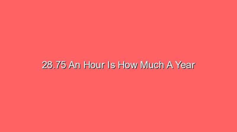 28 75 an hour is how much a year 14072