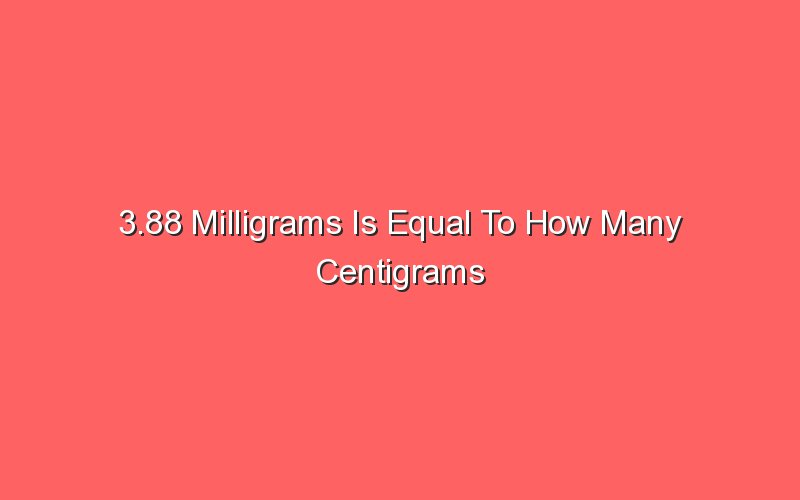 3-88-milligrams-is-equal-to-how-many-centigrams-sonic-hours